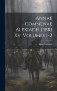 Annae Comnenae Alexiadis Libri XV, Volumes 1-2