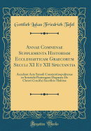 Annae Comnenae Supplementa Historiam Ecclesiasticam Graecorum Seculi XI Et XII Spectantia: Accedunt ACTA Synodi Constantinopolitanae in Soterichi Panteugoni Dogmata de Christi Crucifixi Sacrificio Habitae (Classic Reprint)