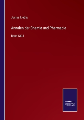 Annalen der Chemie und Pharmacie: Band CXLI - Liebig, Justus