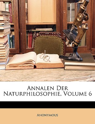 Annalen Der Naturphilosophie, Volume 6 - Anonymous