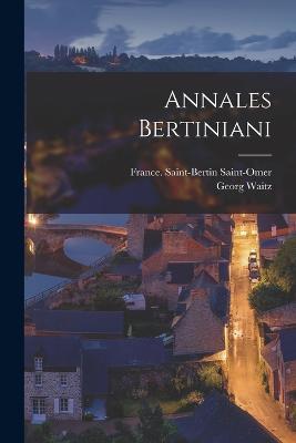 Annales Bertiniani - Waitz, Georg, and Saint-Omer, France Saint-Bertin (Ben (Creator)