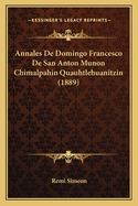 Annales De Domingo Francesco De San Anton Munon Chimalpahin Quauhtlehuanitzin (1889)