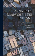 Annales De L'imprimerie Des Estienne: Ou Histoire De La Famille Des Estienne Et De Ses ditions, Volume 1...