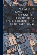 Annales De L'imprimerie Des Estienne, Ou, Histoire De La Famille Des Estienne Et De Ses ?ditions