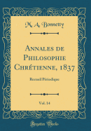 Annales de Philosophie Chretienne, 1837, Vol. 14: Recueil Periodique (Classic Reprint)