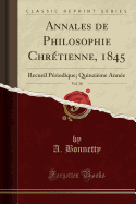 Annales de Philosophie Chretienne, 1845, Vol. 30: Recueil Periodique; Quinzieme Annee (Classic Reprint)