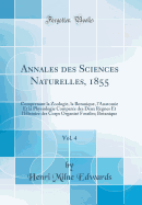 Annales Des Sciences Naturelles, 1855, Vol. 4: Comprenant La Zoologie, La Botanique, l'Anatomie Et La Physiologie Compare Des Deux Rgnes Et l'Histoire Des Corps Organis Fossiles; Botanique (Classic Reprint)