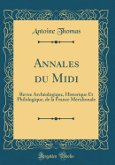 Annales Du MIDI: Revue Archologique, Historique Et Philologique, de la France Mridionale (Classic Reprint)