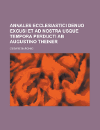 Annales Ecclesiastici Denuo Excusi Et Ad Nostra Usque Tempora Perducti AB Augustino Theiner... - Baronio, Cesare