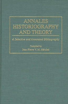 Annales Historiography and Theory: A Selective and Annotated Bibliography - Herubel, Jean-P VM