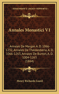 Annales Monastici V1: Annales de Margan A. D. 1066-1232, Annales de Theokesberia, A. D. 1066-1263, Annales de Burton, A. D. 1004-1263 (1864)