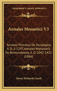 Annales Monastici V3: Annales Prioratus de Dunstaplia, A. D. 1-1297, Annales Monasterii de Bermundeseia, A. D. 1042-1432 (1866)