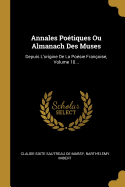 Annales Potiques Ou Almanach Des Muses: Depuis L'origine De La Posie Franoise, Volume 10...