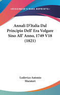 Annali D'Italia Dal Principio Dell' Era Volgare Sino All' Anno, 1749 V18 (1821)