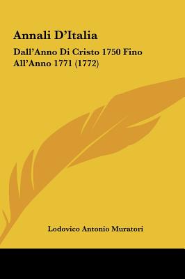 Annali D'Italia: Dall'anno Di Cristo 1750 Fino All'anno 1771 (1772) - Muratori, Lodovico Antonio