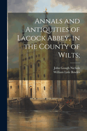Annals and Antiquities of Lacock Abbey, in the County of Wilts;