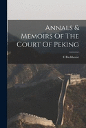 Annals & Memoirs Of The Court Of Peking