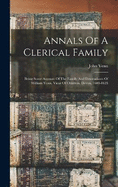 Annals Of A Clerical Family: Being Some Account Of The Family And Descendants Of William Venn, Vicar Of Otterton, Devon, 1600-1621