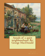 Annals of a Quiet Neighbourhood .by: George MacDonald