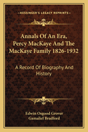 Annals Of An Era, Percy MacKaye And The MacKaye Family 1826-1932: A Record Of Biography And History