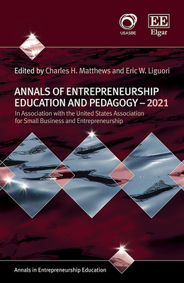 Annals of Entrepreneurship Education and Pedagogy - 2021 - Matthews, Charles H (Editor), and Liguori, Eric W (Editor)