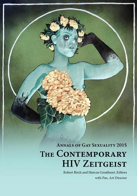 Annals of Gay Sexuality 2015: The Contemporary HIV Zeitgeist - Birch, Robert (Editor), and Greatheart, Marcus (Editor)