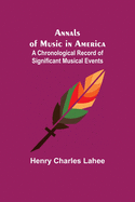 Annals of Music in America: A Chronological Record of Significant Musical Events