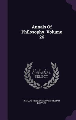 Annals Of Philosophy, Volume 26 - Phillips, Richard, and Edward William Brayley (Creator)