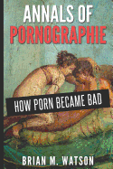 Annals of Pornographie: How Porn Became Bad