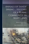 Annals of Sandy Spring ... History of a Rural Community in Maryland