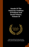 Annals Of The American Academy Of Political And Social Science, Volume 25