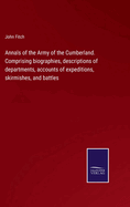 Annals of the Army of the Cumberland. Comprising biographies, descriptions of departments, accounts of expeditions, skirmishes, and battles