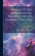 Annals Of The Astronomical Observatory Of Harvard College; Volume 26