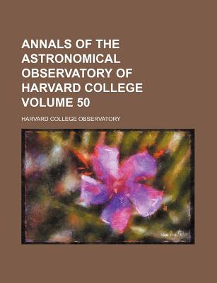 Annals of the Astronomical Observatory of Harvard College Volume 50 - Observatory, Harvard College