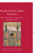 Annals of the Caliphs' Kitchens: Ibn Sayy r Al-Warr q's Tenth-Century Baghdadi Cookbook