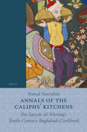 Annals of the Caliphs' Kitchens: Ibn Sayy r Al-Warr q's Tenth-Century Baghdadi Cookbook