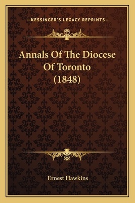 Annals of the Diocese of Toronto (1848) - Hawkins, Ernest