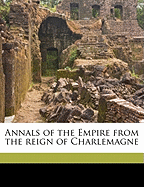 Annals of the Empire from the Reign of Charlemagne Volume 1