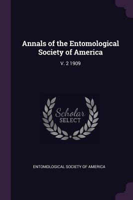 Annals of the Entomological Society of America: V. 2 1909 - Entomological Society of America (Creator)