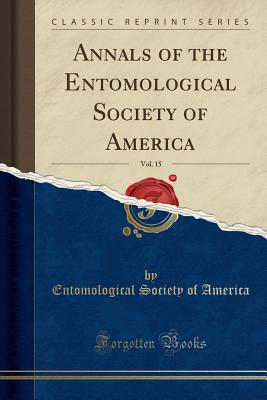 Annals of the Entomological Society of America, Vol. 15 (Classic Reprint) - American Entomological Society