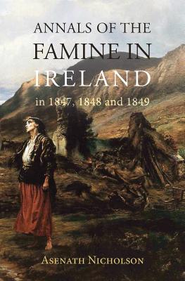 Annals of the Famine in Ireland, in 1847, 1848, and 1849 - Rowlinson, Derek a (Editor), and Nicholson, Asenath