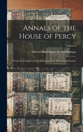 Annals of the House of Percy: From the Conquest to the Opening of the Nineteenth Century; Volume 1