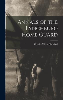 Annals of the Lynchburg Home Guard - Blackford, Charles Minor
