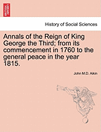 Annals of the Reign of King George the Third; from its commencement in 1760 to the general peace in the year 1815.