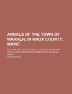 Annals of the Town of Warren, in Knox County, Maine; With the Early History of St. George's, Broad Bay, and the Neighboring Settlements on the Waldo Patent