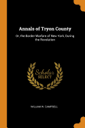 Annals of Tryon County: Or, the Border Warfare of New York, During the Revolution