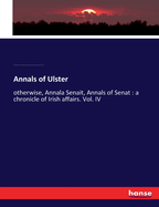 Annals of Ulster: otherwise, Annala Senait, Annals of Senat: a chronicle of Irish affairs. Vol. IV