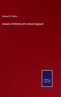 Annals of Witchcraft in New England - Drake, Samuel G