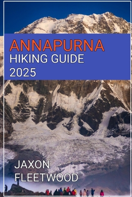 Annapurna Hiking Guide 2025 - Fleetwood, Jaxon