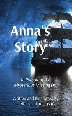 Anna's Story: In Pursuit of the Mysterious Missing Day - Thompson, Jeffery L